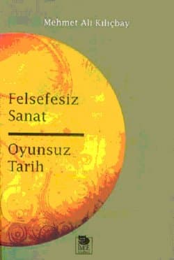 Felsefesiz Sanat Oyunsuz Tarih