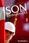 Son Kahramanlar - Çanakkale`den Kurtuluş Savaşı`na