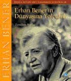 Erhan Bener`in Dünyasına Yolculuk