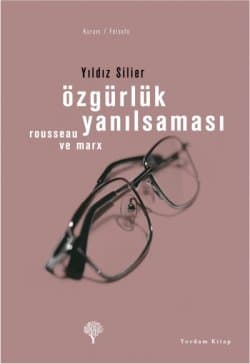 Özgürlük Yanılsaması -Rousseau ve Marx-