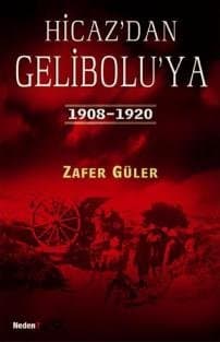Hicaz`dan Gelibolu`ya 1908 - 1920