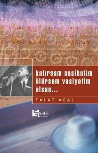Kalırsam Nasihatim,Ölürsem Vasiyetim Olsun...