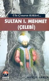 Sultan I. Mehmet (Çelebi) Ulu Çınarın Kökleri