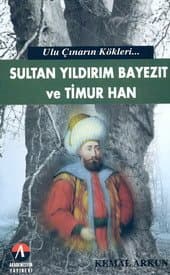 Sultan Yıldırım Bayezıt ve Timur Han Ulu Çınarın Kökleri