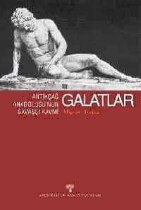 Antikçağ Anadolusunun Savaşçı Kavmi Galatlar
