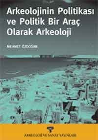Arkeolojinin Politikası ve Politik Bir Araç Olarak Arkeoloji