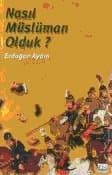 Nasıl Müslüman Olduk?
