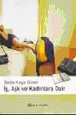 İş, Aşk ve Kadınlara Dair