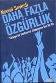 Daha Fazla Özgürlük/ Türkiye`de Toplumsal Uzlaşmanın Son On Yılı