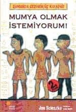 Mumya Olmak İstemiyorum!