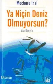 Ya Niçin Deniz Olmuyorsun?