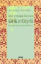İslam ve Osmanlı Hukukunda Kölelik ve Cariyelik