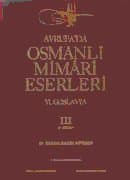 Avrupa`da Osmanlı Mimari Eserleri- Yugoslavya (3.cilt, 3.kitap)