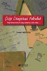 Çizgi Dünyasına Yolculuk İhap Hulusi Görey`in Skeç Defterleri (1922-1961)