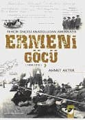 Ermeni Göçü 1834- 1915 / Tehcir Öncesi Anadoludan Amerikaya