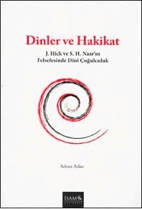 Dinler ve Hakikat / J. Hick ve S. H. Nasr`ın Felsefesinde Dinî Çoğulculuk