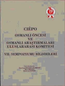 Cièpo Osmanlı Öncesi ve Osmanlı Araştırmaları Uluslararası Komitesi - VII. Sempozyum Bildirileri