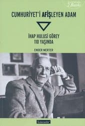Cumhuriyeti Afişleyen Adam İhap Hulusi Görey 110 Yaşında