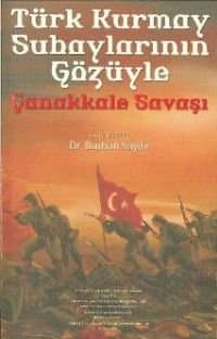 Türk Kurmay Subaylarının Gözüyle Çanakkale Savaşı