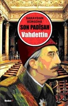 Saraydan Sürgüne Son Padişah Vahdettin