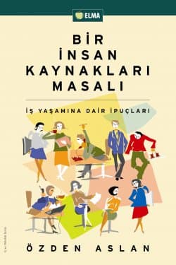 Bir İnsan Kaynakları Masalı / İş Yaşamına Dair İpuçları