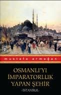 Osmanlı`yı İmparatorluk Yapan Şehir İstanbul