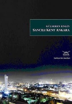 Türkiye`nin Kentleri: 9 / Sancılı Kent Ankara