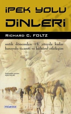 İpek Yolu Dinleri - Antik Dönemden 15. Yüzyıla Kadar Karayolu Ticareti ve Kültürel Etkileşim