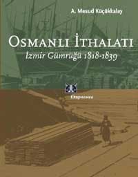 Osmanlı İthalatı 1818-1839 / İzmir Gümrüğü