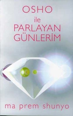 Osho İle Parlayan Günlerim