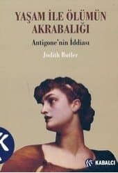 Antigone'nin İddiası - Yaşam ile Ölümün Akrabalığı