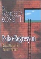 Psiko-Regresyon / Kişisel Gelişim İçin Yeni Bir Yöntem