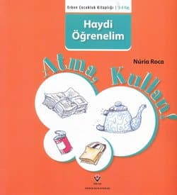 Atma, Kullan! / Erken Çocukluk Kitaplığı-Haydi Öğrenelim