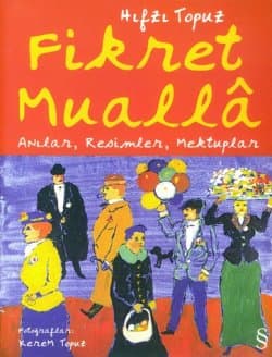 Fikret Mualla Anılar, Resimler, Mektuplar