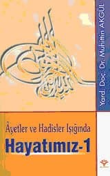 Ayetler ve Hadisler Işığında Hayatımız -1