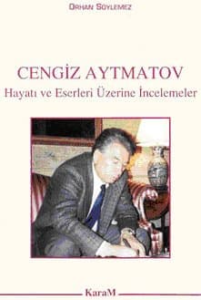 Cengiz Aytmatov Hayatı ve Eserleri Üzerine İncelemeler