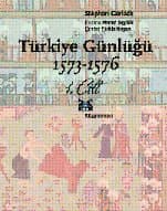 Türkiye Günlüğü 1573-1576 1. Cilt