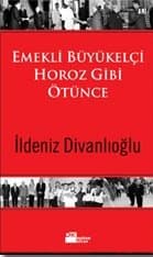 Emekli Büyükelçi Horoz Gibi Ötünce