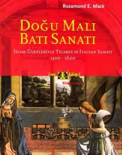 Doğu Malı Batı Sanatı İslam Ülkeleriyle Ticaret ve İtalyan Sanatı 1300-1600