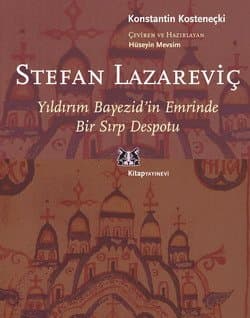 Stefan Lazarevic / Yıldırımın Bayezidin Emrinde Bir Sırp Despotu