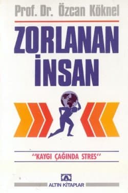 Zorlanan İnsan / Kaygı Çağında Stres