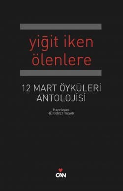 Yiğit İken Ölenlere / 12 Mart Öyküleri Antolojisi
