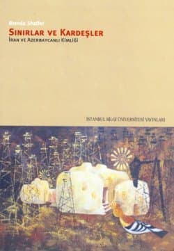 Sınırlar ve Kardeşler / İran ve Azerbaycanlı Kimliği