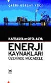 Kafkasya ve Orta Asya Enerji Kaynakları Üzerinde Mücadele