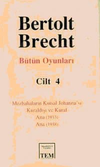 Bütün Oyunları Cilt: 4 Mezbahaların Kutsal Johanna`sı Kuraldışı ve Kural Ana (1933) Ana (1938)
