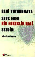 Beni Yutkunmaya Sevk Eden Bir Erkeklik Hali Sezdim