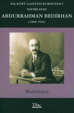 İlk Kürt Gazetesi Kürdistan`ı Yayımlayan Abdurrahman Bedirhan (1868-1936)
