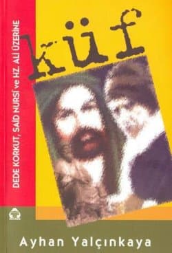 Küf / Dede Korkut, Said Nursi ve Hz. Ali Üzerine