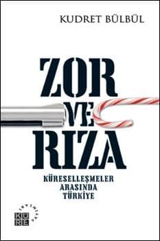 Zor ve Rıza / Küreselleşme Arasında Türkiye