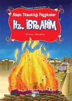 Ateşin Yakmadığı Peygamber Hz. İbrahim
